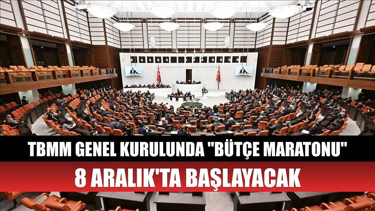 TBMM Genel Kurulunda 'bütçe maratonu' 8 Aralık'ta başlayacak