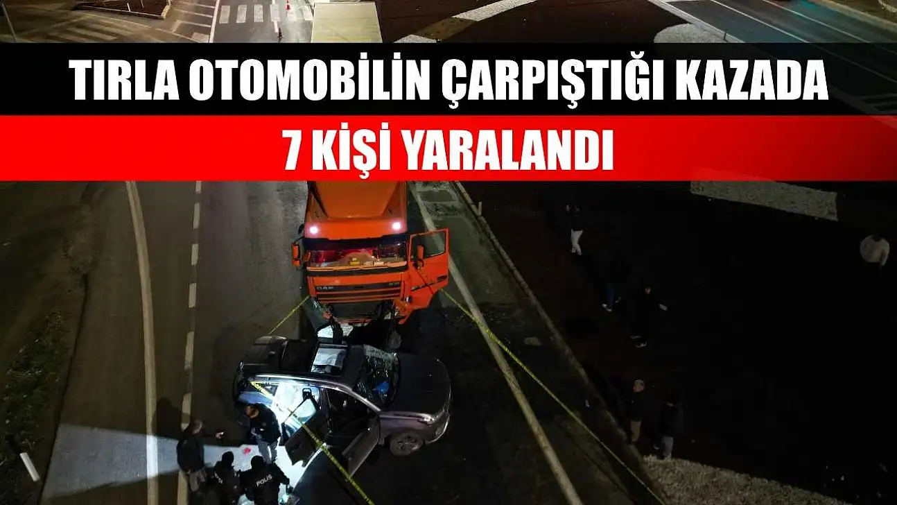 Tırla otomobilin çarpıştığı kazada 7 kişi yaralandı