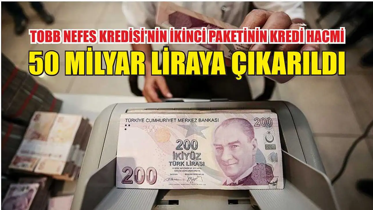 TOBB Nefes Kredisi'nin ikinci paketinin kredi hacmi 50 milyar liraya çıkarıldı