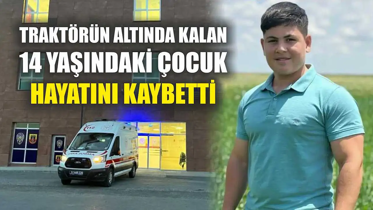 Traktörün altında kalan 14 yaşındaki çocuk hayatını kaybetti