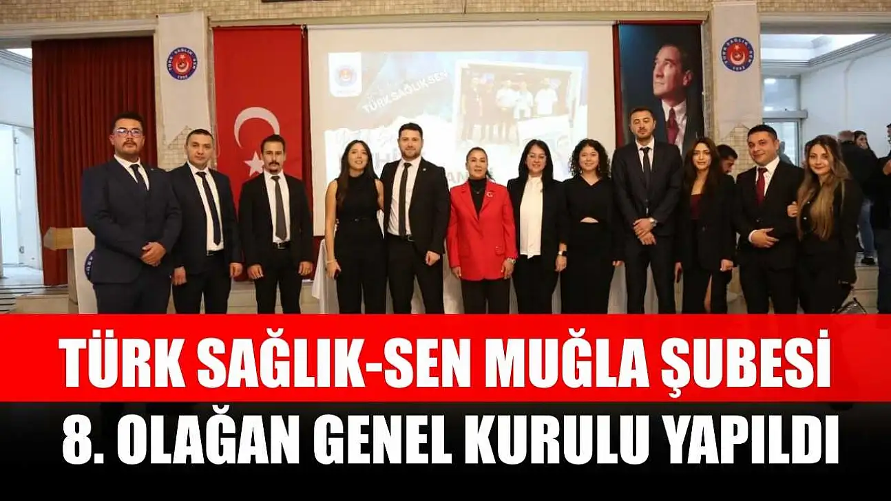 Türk Sağlık-Sen Muğla Şubesi 8. Olağan Genel Kurulu yapıldı