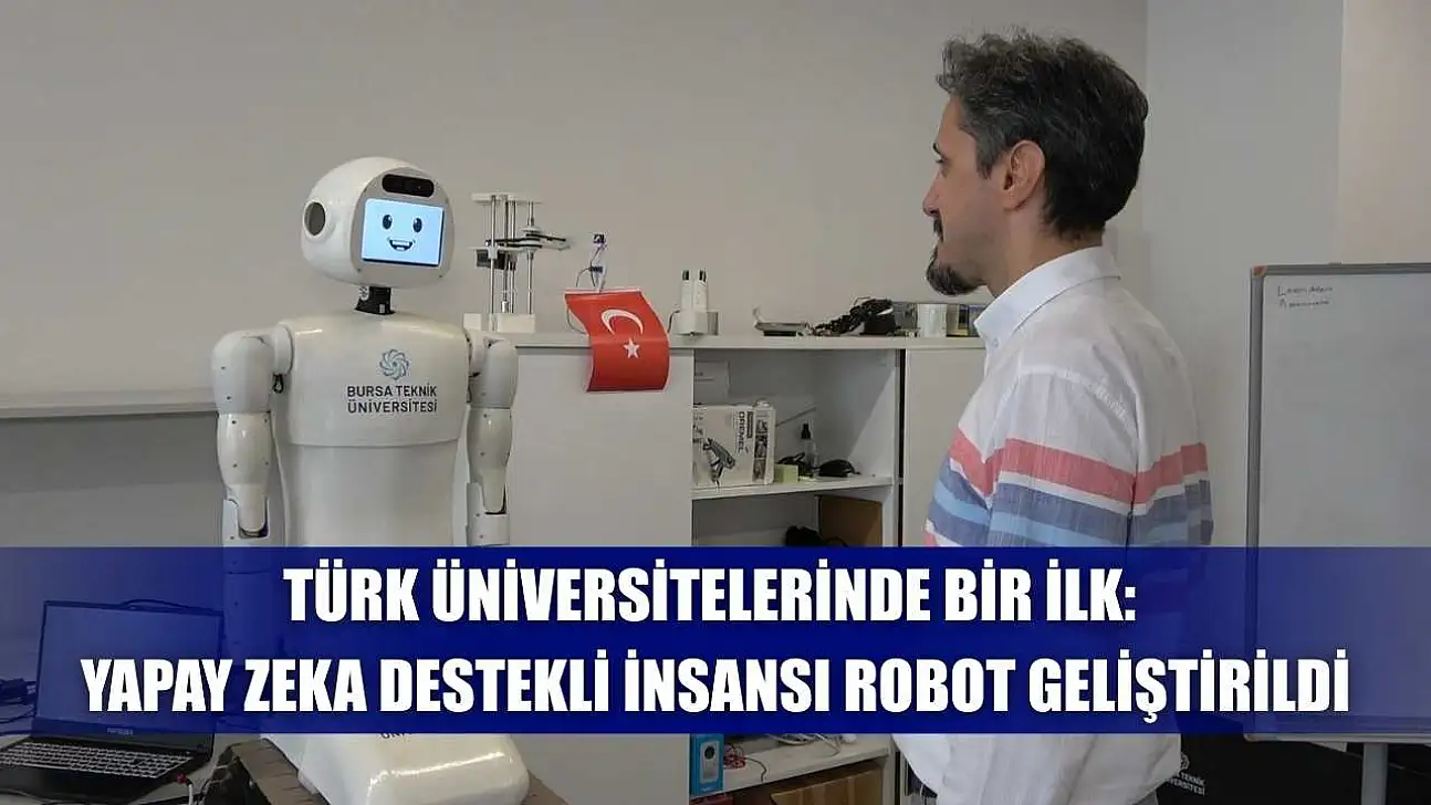 Türk üniversitelerinde bir ilk: Yapay zeka destekli insansı robot geliştirildi