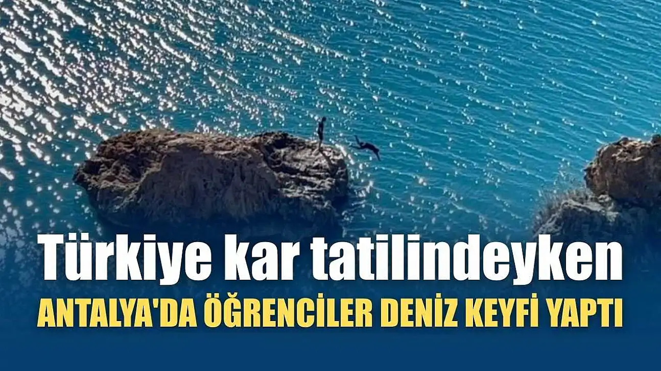 Türkiye kar tatilindeyken Antalya'da öğrenciler deniz keyfi yaptı