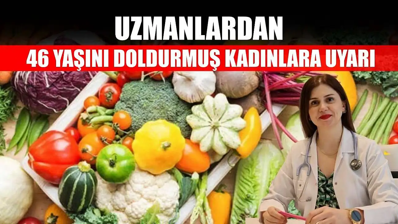 Uzmanlardan 46 yaşını doldurmuş kadınlara uyarı