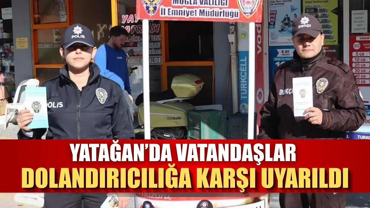 Yatağan'da vatandaşlar dolandırıcılığa karşı uyarıldı
