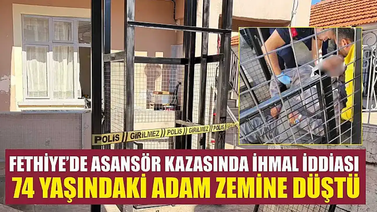 Fethiye'de asansör kazasında ihmal iddiası: 74 yaşındaki adam zemine düştü