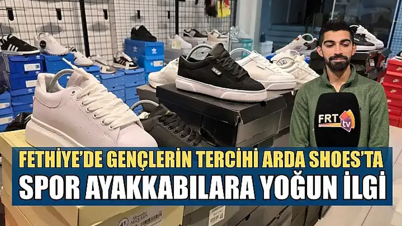 Fethiye'de gençlerin tercihi Arda Shoes'ta spor ayakkabılara yoğun ilgi