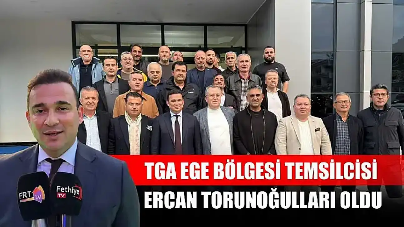TGA Ege Bölgesi Temsilcisi Ercan Torunoğulları Oldu