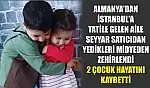 Almanya'dan İstanbul'a tatile gelen aile, seyyar satıcıdan yedikleri midyeden zehirlendi: 2 çocuk hayatını kaybetti