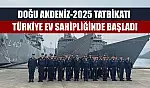 Doğu Akdeniz-2025 Tatbikatı Türkiye ev sahipliğinde başladı