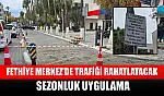 Fethiye Merkez'de trafiği rahatlatacak sezonluk uygulama