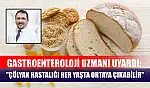 Gastroenteroloji uzmanı uyardı: 'Çölyak hastalığı her yaşta ortaya çıkabilir'