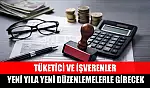 Tüketici ve işverenler yeni yıla yeni düzenlemelerle girecek