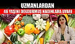 Uzmanlardan 46 yaşını doldurmuş kadınlara uyarı