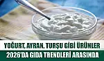 Yoğurt, ayran, turşu gibi ürünler 2026'da gıda trendleri arasında