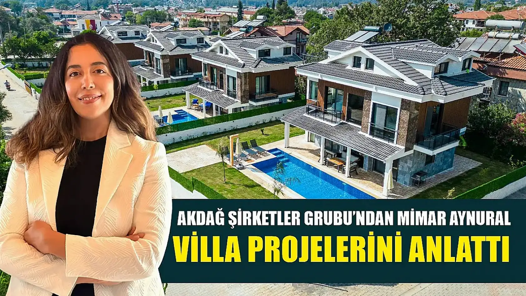 Akdağ Şirketler Grubu'ndan Mimar Aynural, Villa Projelerini Anlattı