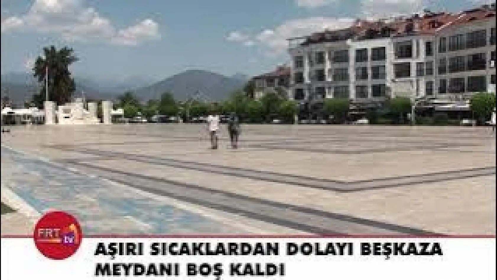 Aşırı Sıcaklardan Dolayı Beşkaza Meydanı Boş Kaldı