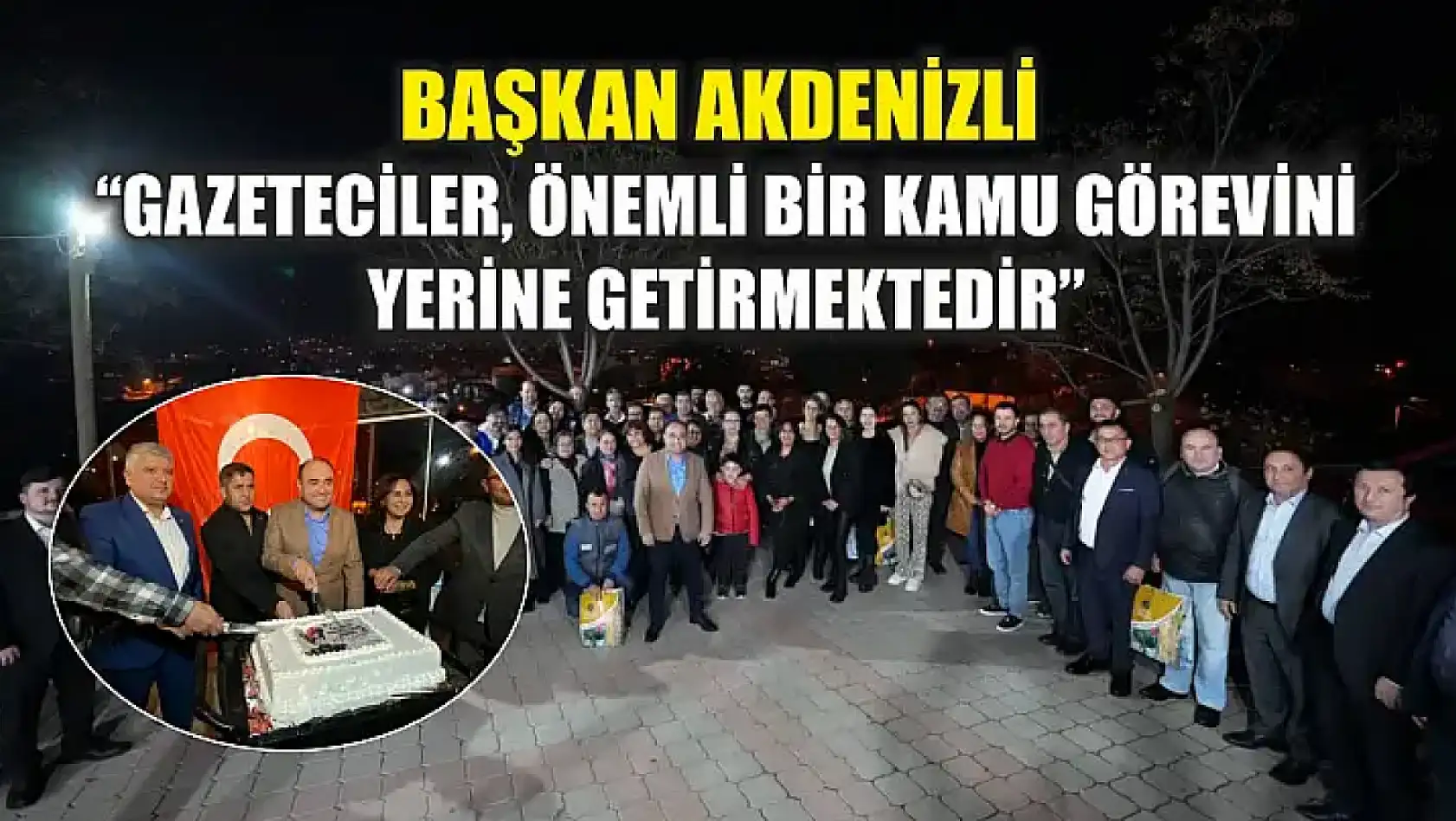 Başkan Akdenizli 'Gazeteciler, Önemli Bir Kamu Görevini Yerine Getirmektedir'