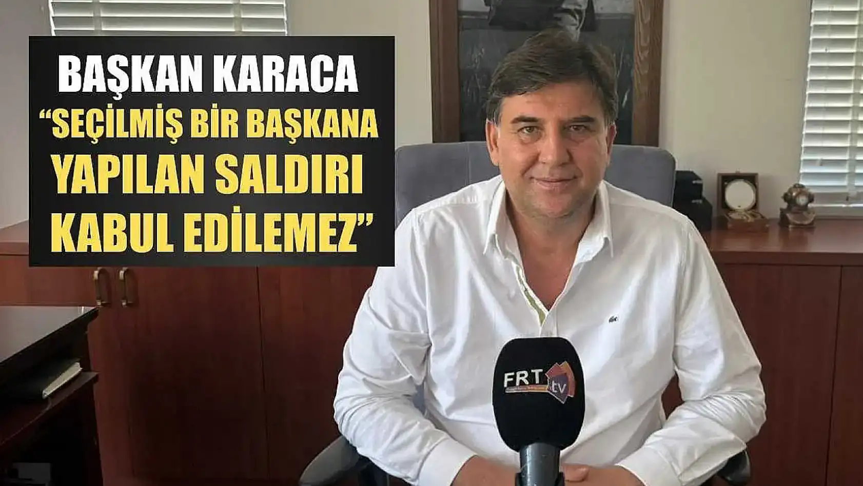 Başkan Karaca: 'Seçilmiş bir başkana yapılan saldırı kabul edilemez'