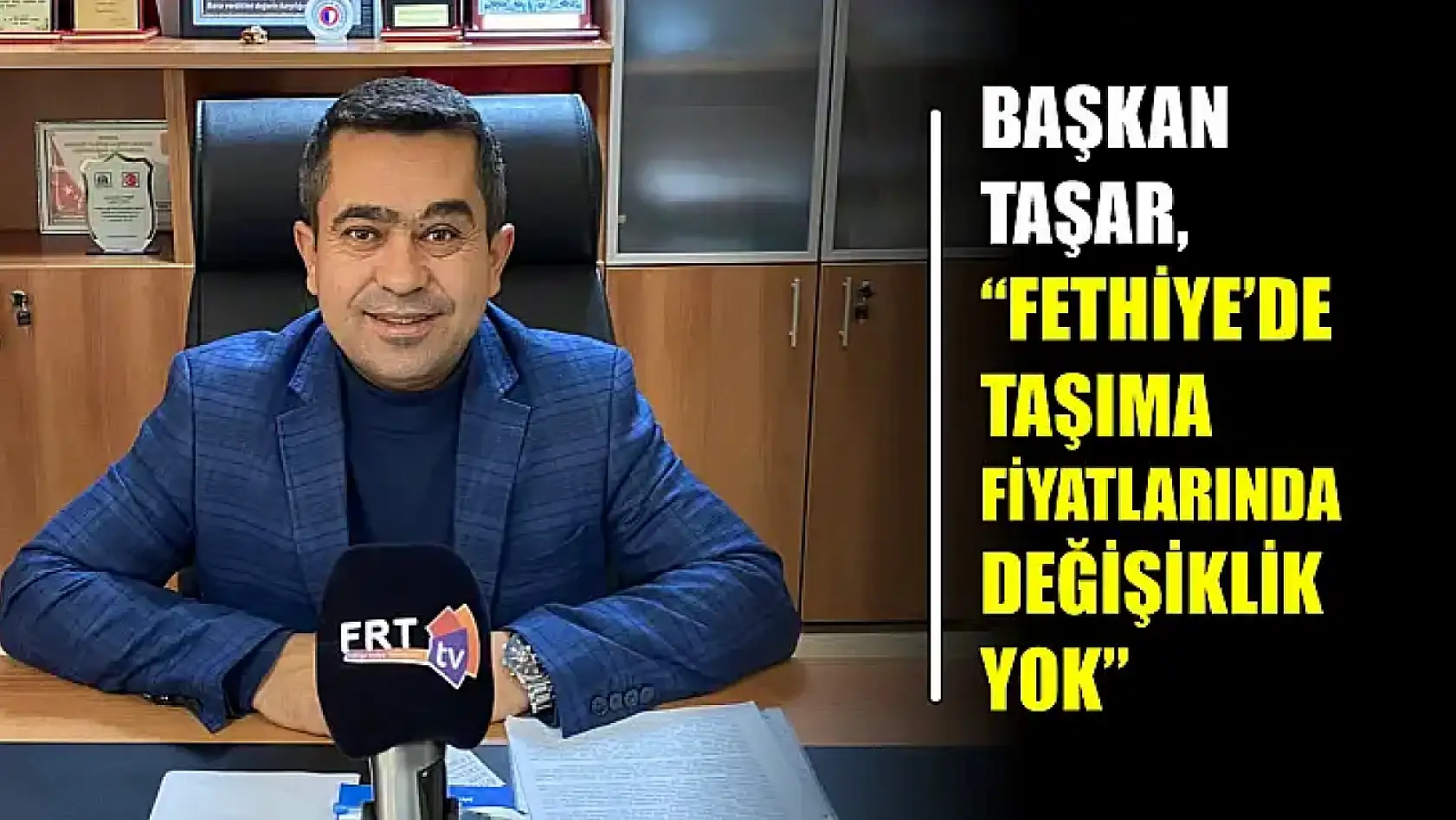 Başkan Taşar, 'Fethiye'de Taşıma Fiyatlarında Değişiklik Yok'