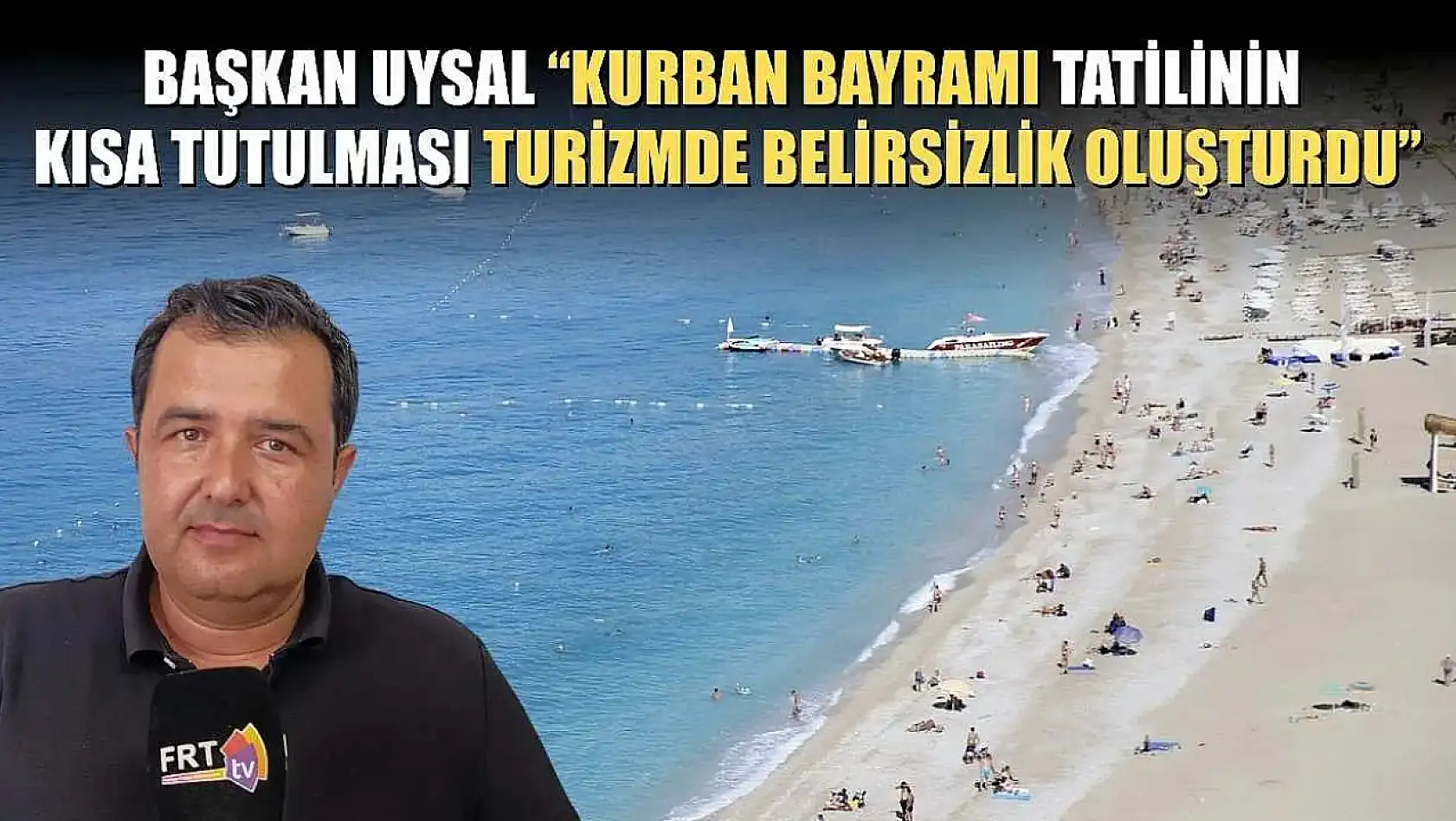 Başkan Uysal, 'Kurban Bayramı tatilinin kısa tutulması turizmde belirsizlik oluşturdu'