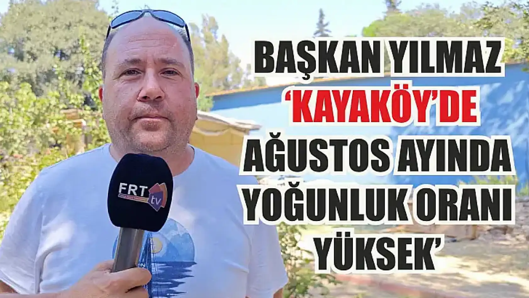 Başkan Yılmaz, 'Kayaköy'de Ağustos ayında yoğunluk oranı yüksek'