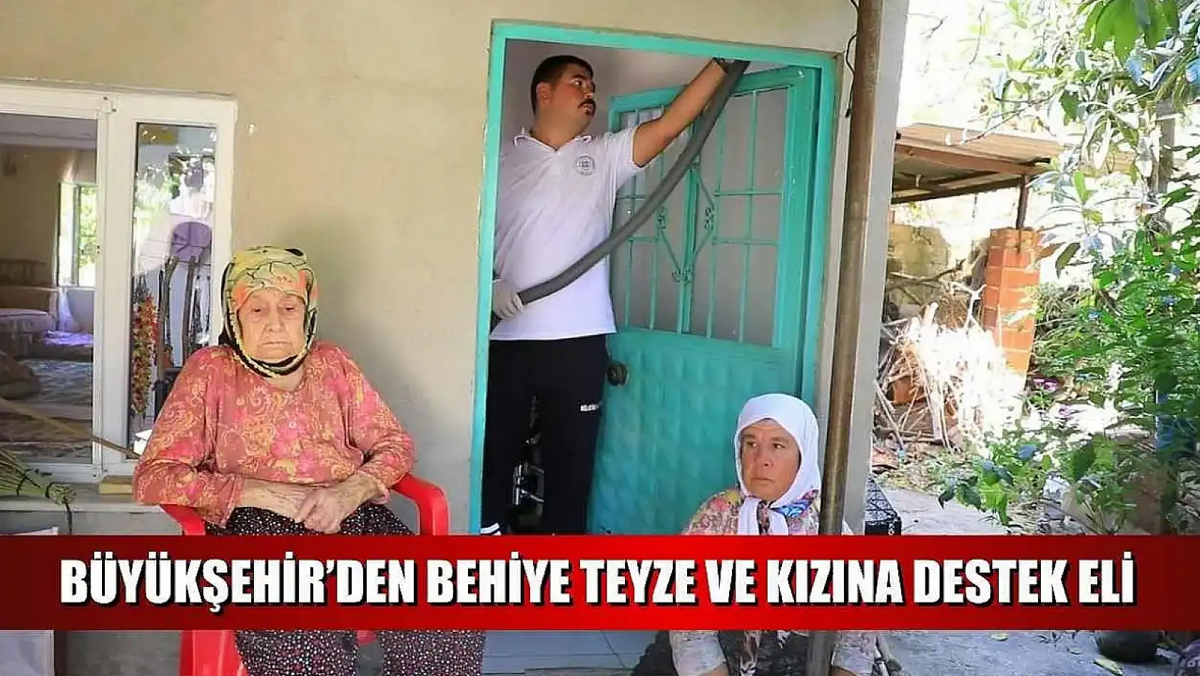 Büyükşehir'den Behiye Teyze ve Kızına Destek Eli