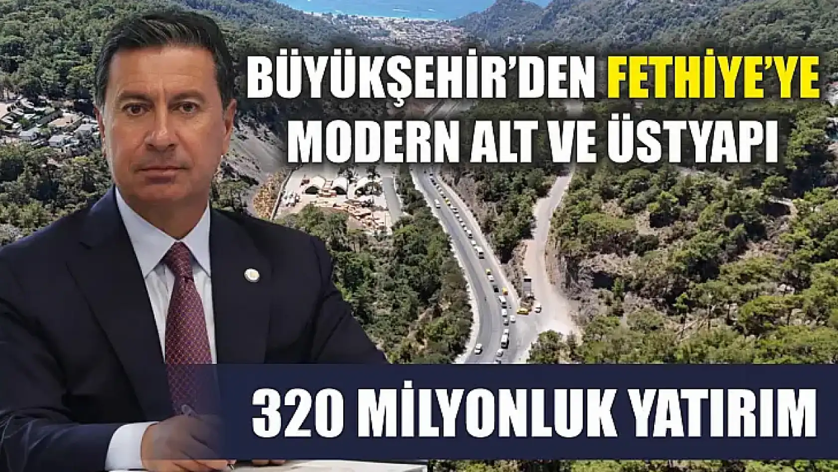 Büyükşehir'den Fethiye'ye Modern Alt ve Üstyapı: 320 Milyonluk Yatırım