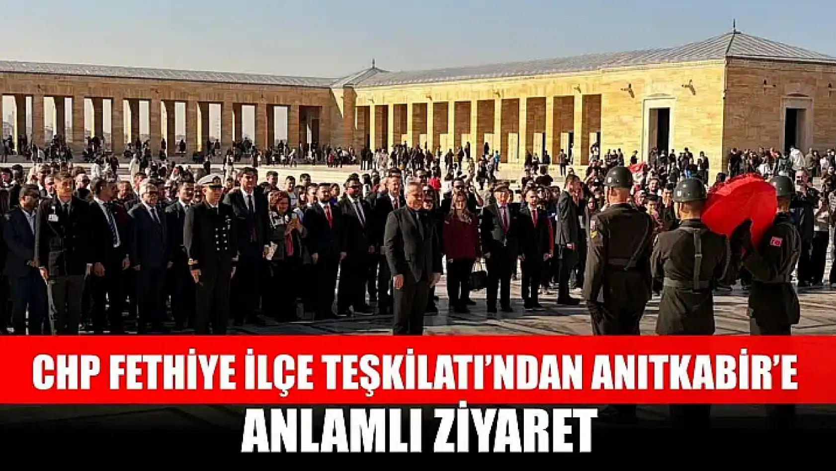 CHP Fethiye İlçe Teşkilatı'ndan Anıtkabir'e Anlamlı Ziyaret
