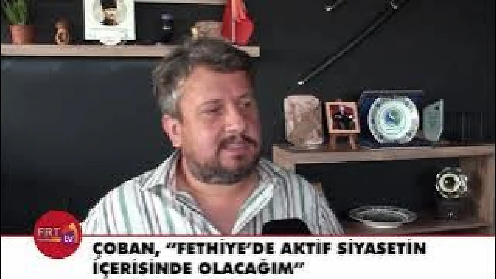 Çoban, 'Fethiye'de aktif siyasetin içerisinde olacağım'