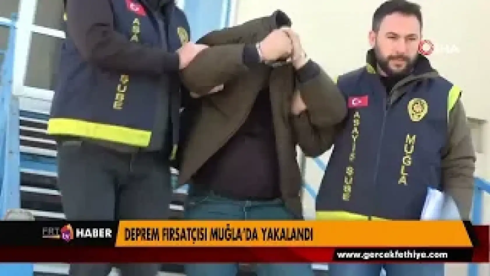 DEPREM FIRSATÇISI MUĞLA'DA YAKALANDI