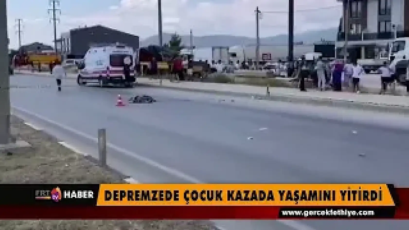 Depremzede çocuk kazada yaşamını yitirdi