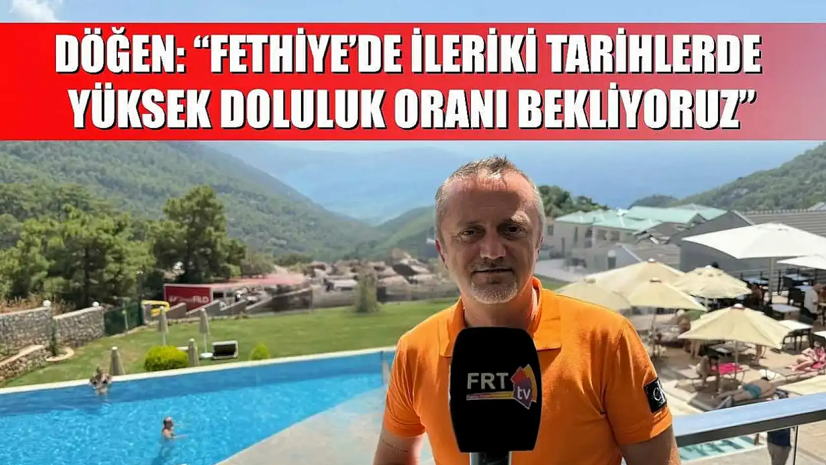 Döğen: 'Fethiye'de İleriki Tarihlerde Yüksek Doluluk Oranı Bekliyoruz'