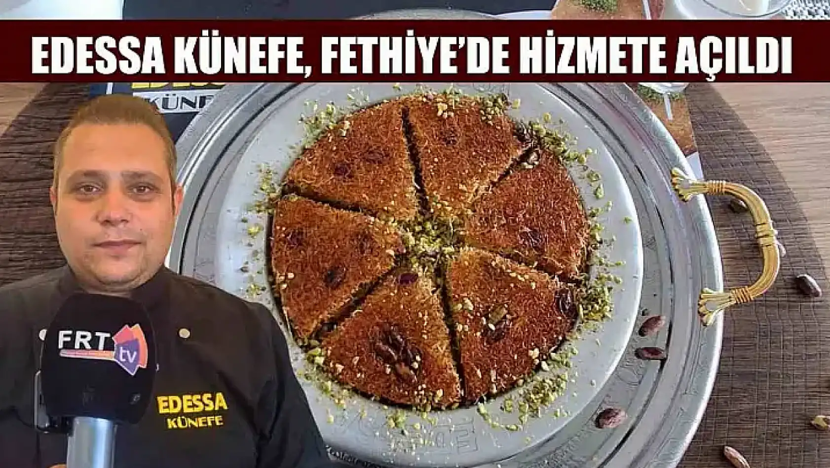 Edessa Künefe, Fethiye'de Hizmete Açıldı