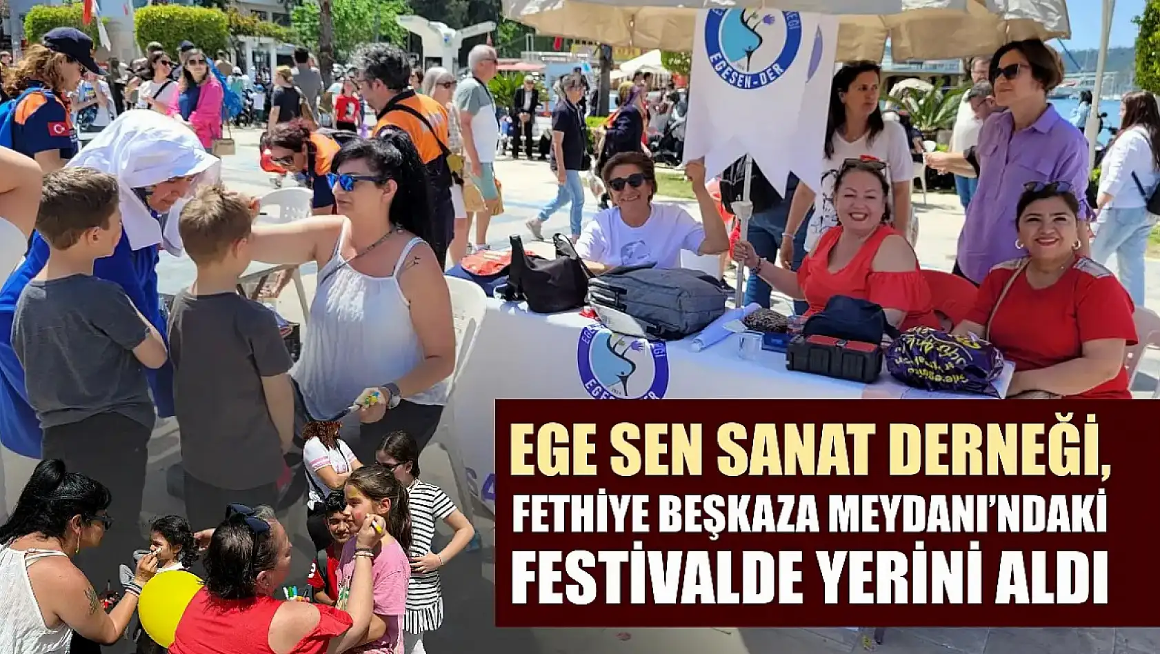 EGE SEN Sanat Derneği, Fethiye Beşkaza Meydanı'ndaki Festivalde Yerini Aldı
