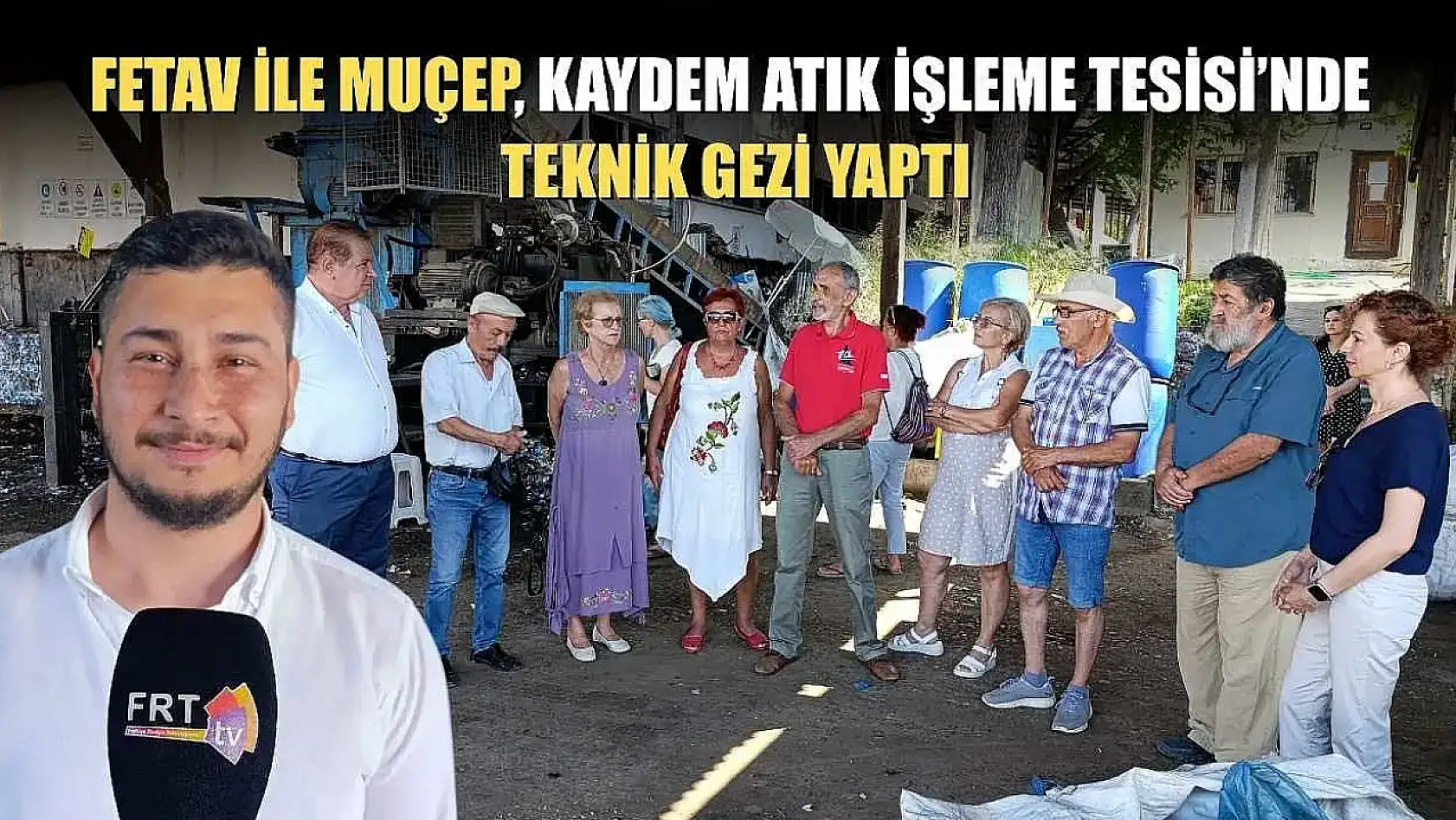 FETAV ile MUÇEP, KAYDEM Atık İşleme Tesisi'nde teknik gezi yaptı