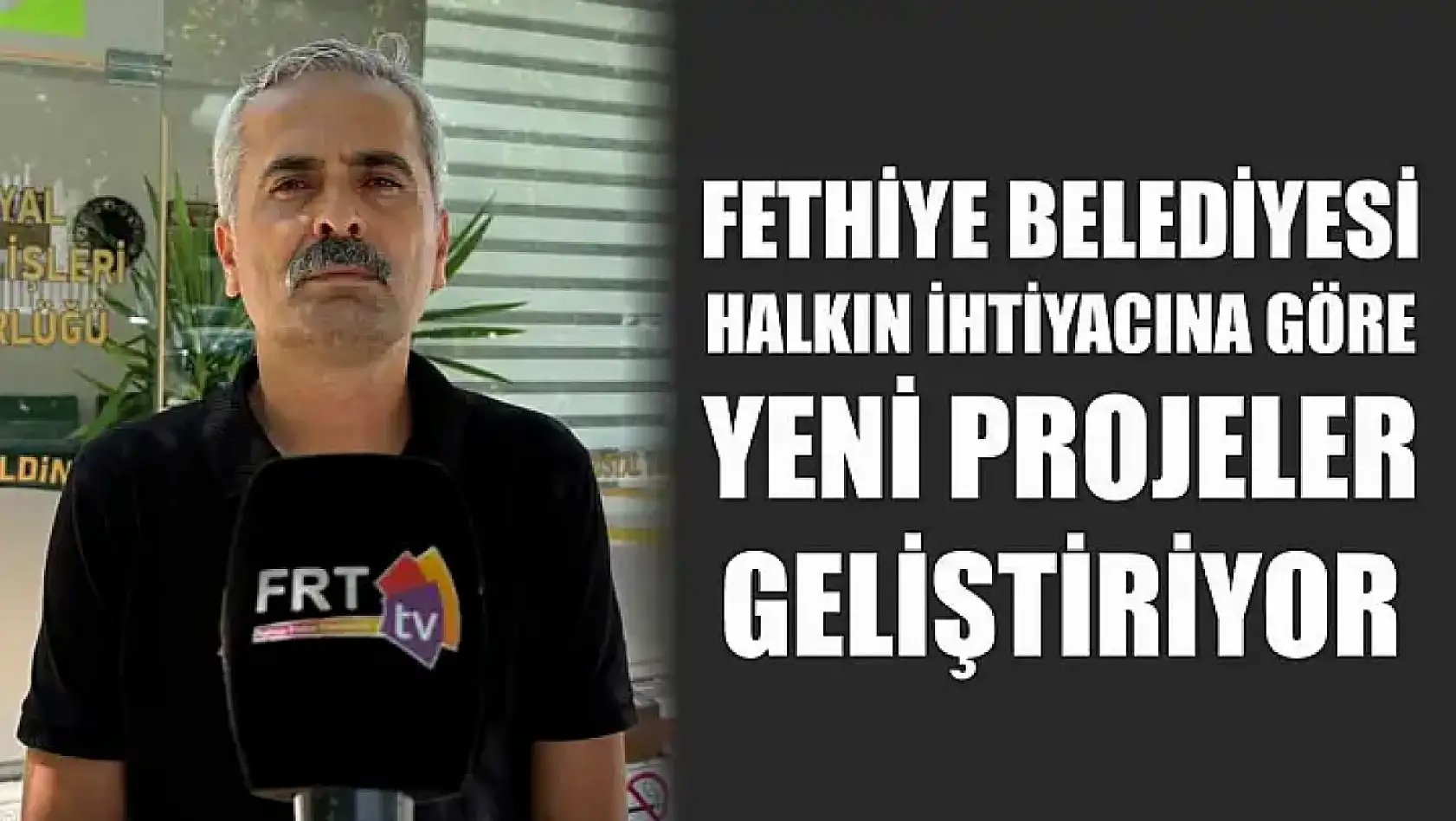 Fethiye Belediyesi Halkın İhtiyacına Göre Yeni Projeler Geliştiriyor