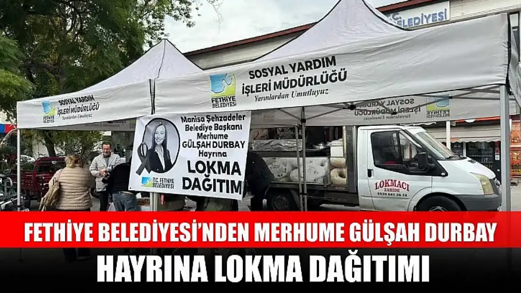 Fethiye Belediyesi'nden Merhume Gülşah Durbay hayrına lokma dağıtımı