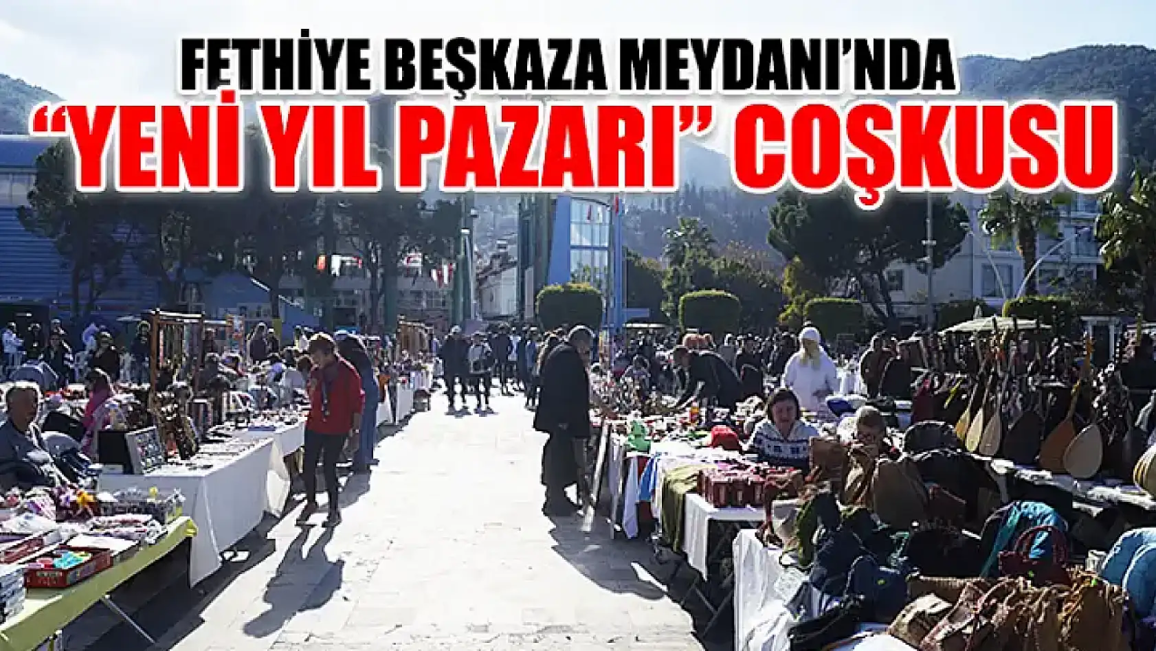 Fethiye Beşkaza Meydanı'nda 'Yeni Yıl Pazarı' Coşkusu