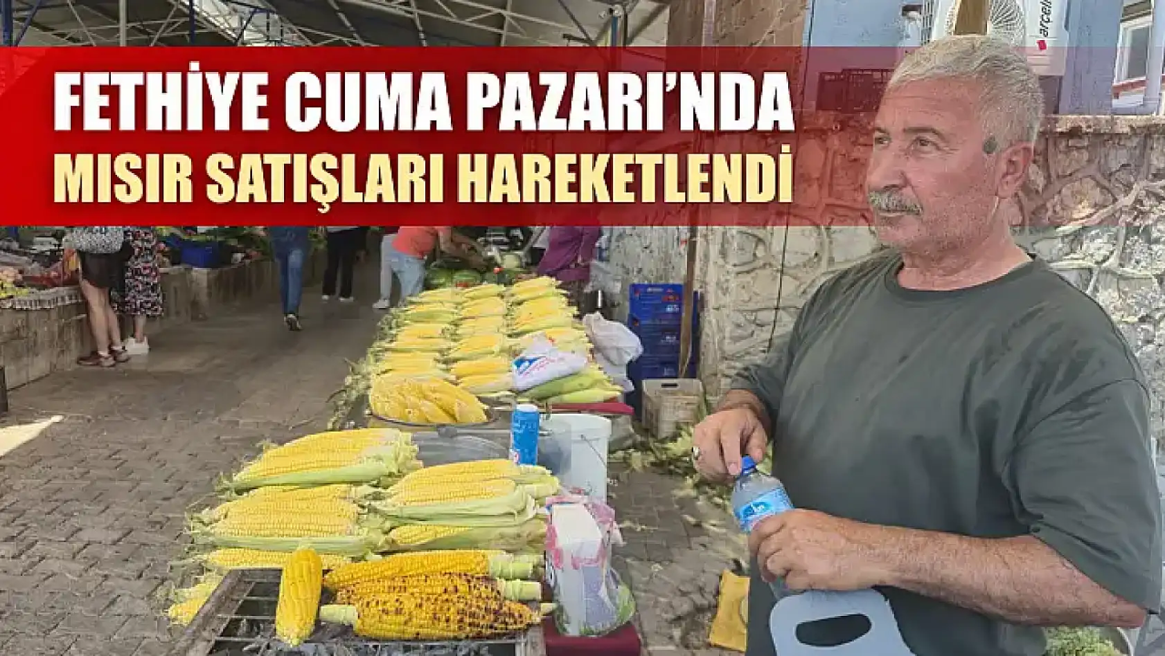 Fethiye Cuma Pazarı'nda mısır satışları hareketlendi