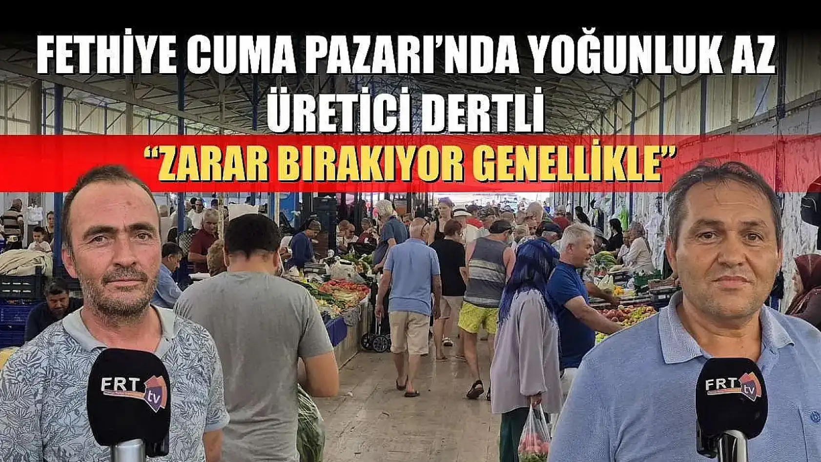Fethiye Cuma Pazarı'nda Yoğunluk Az, Üretici Dertli: 'Zarar Bırakıyor Genellikle'