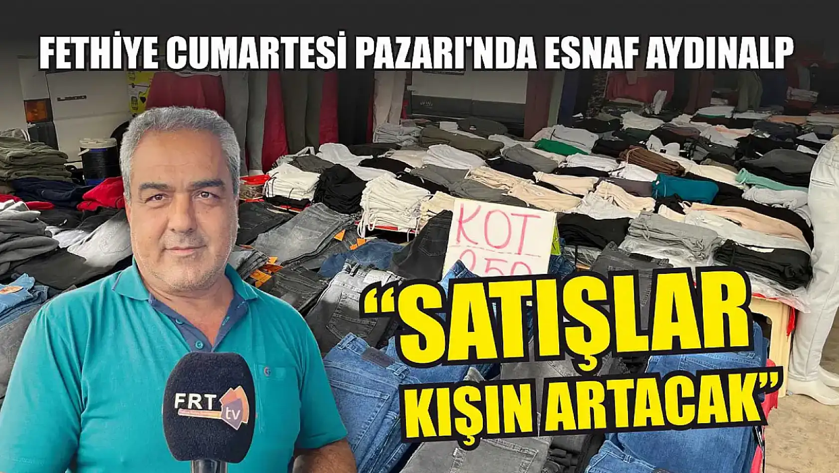 Fethiye Cumartesi Pazarı'nda Esnaf Aydınalp, 'Satışlar Kışın Artacak'