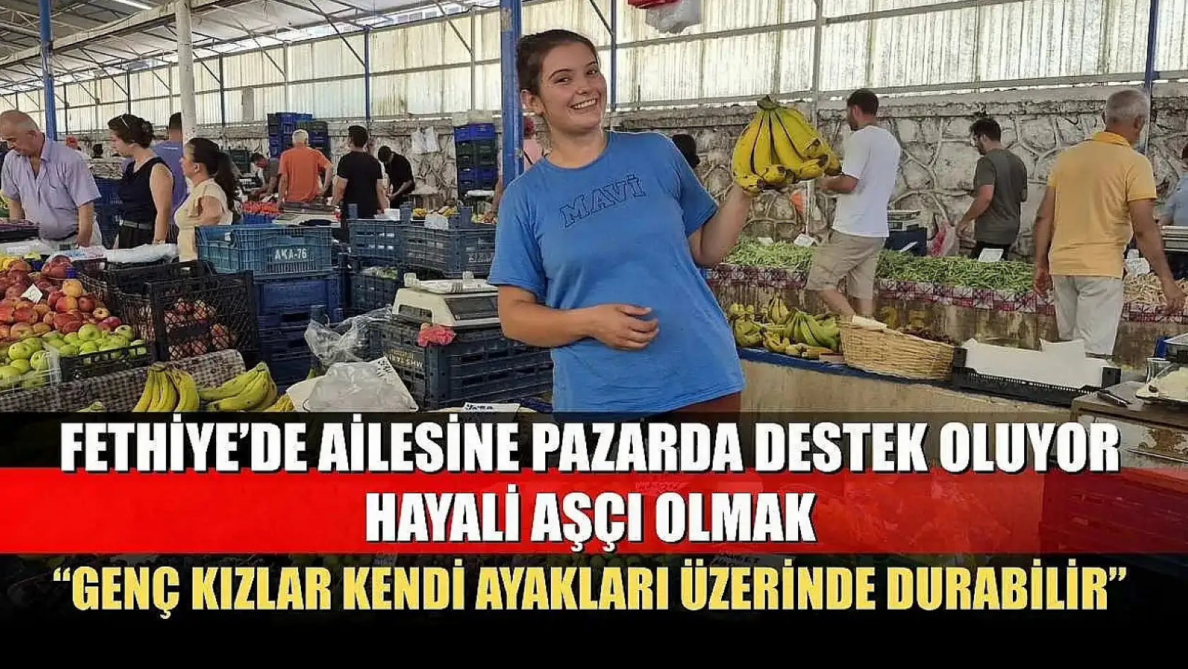 Fethiye'de ailesine pazarda destek oluyor, hayali aşçı olmak