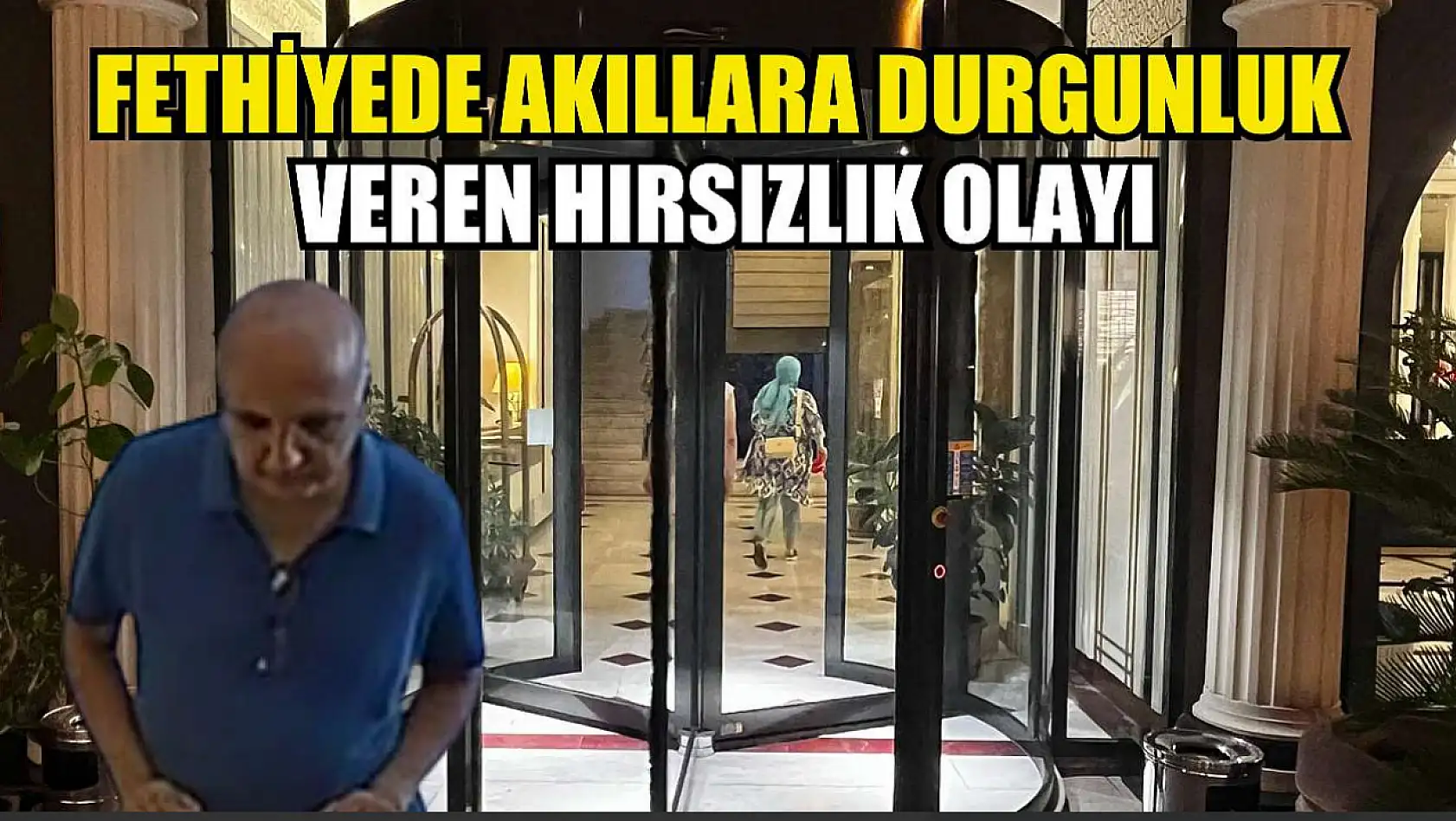 Fethiye'de Akıllara Durgunluk Veren Hırsızlık Olayı!