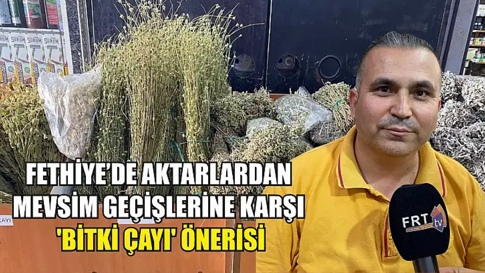 Fethiye'de Aktarlardan Mevsim Geçişlerine Karşı 'Bitki Çayı' Önerisi