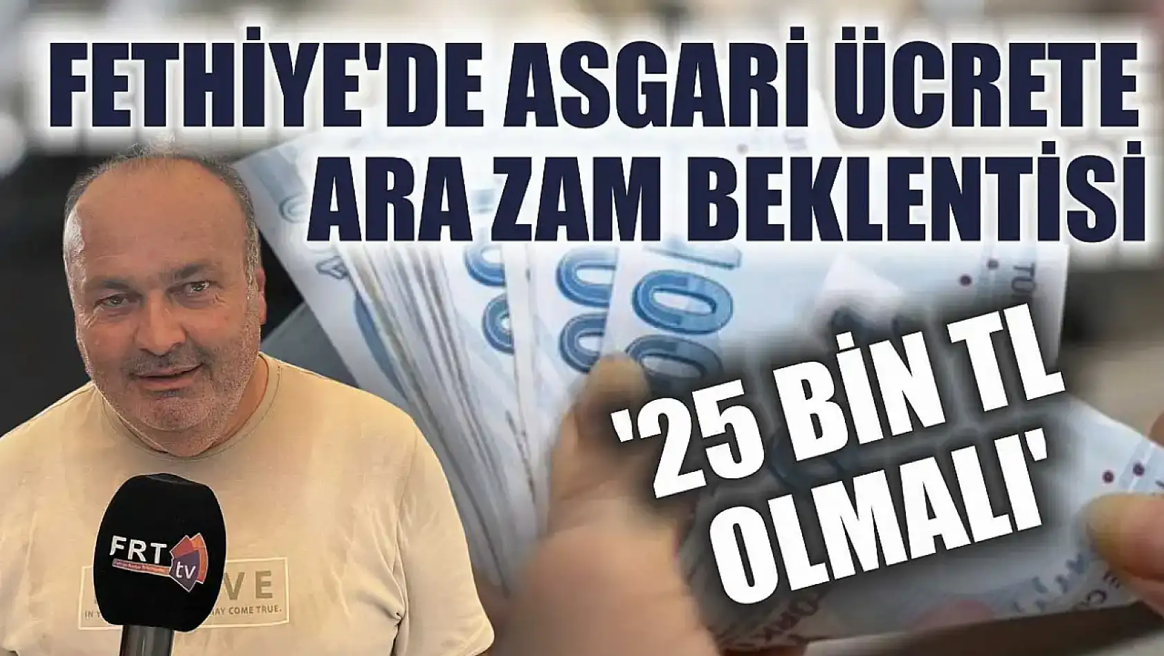 Fethiye'de asgari ücrete ara zam beklentisi: '25 bin TL olmalı'