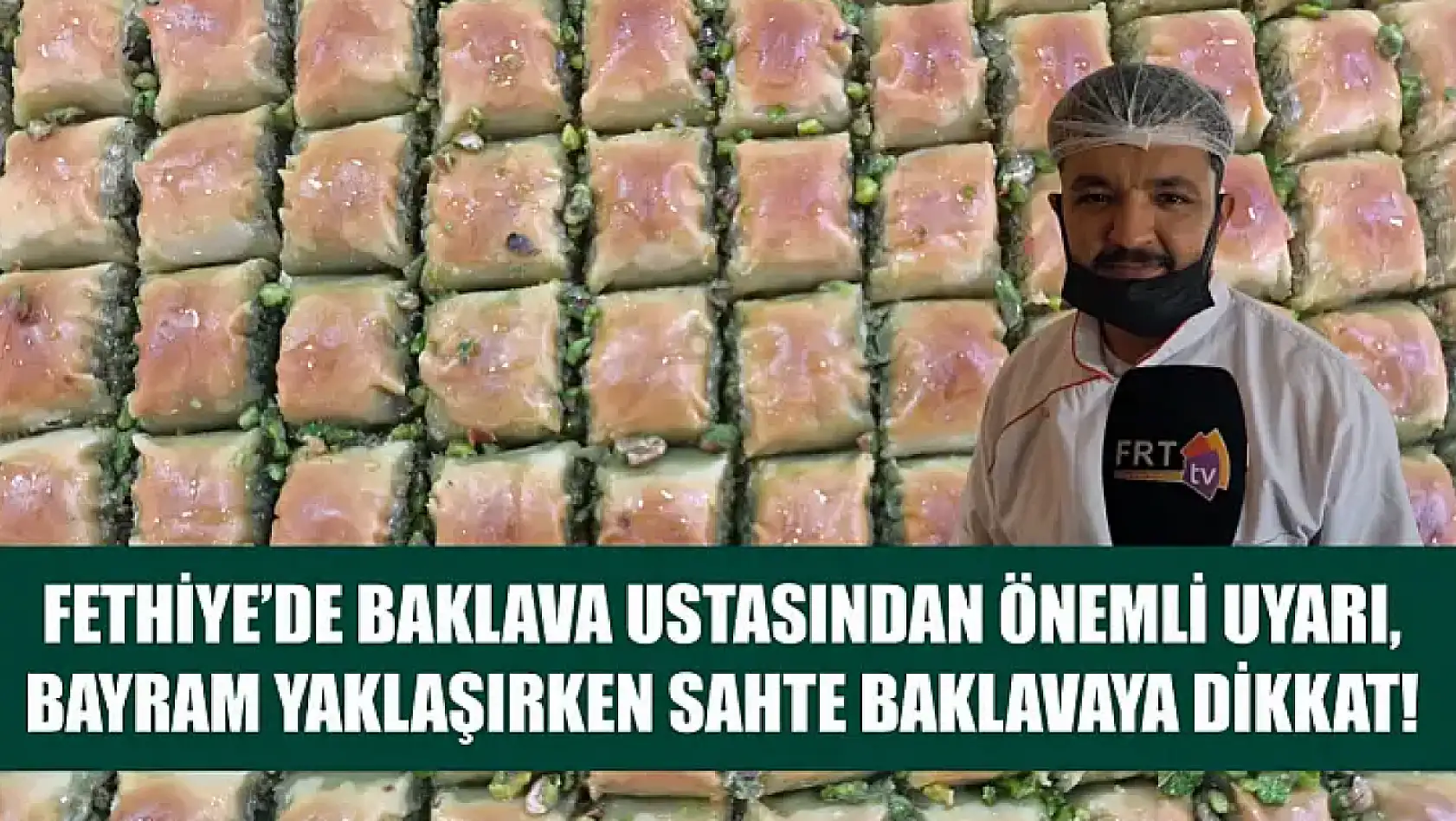 Fethiye'de baklava ustasından önemli uyarı, bayram yaklaşırken sahte baklavaya dikkat!