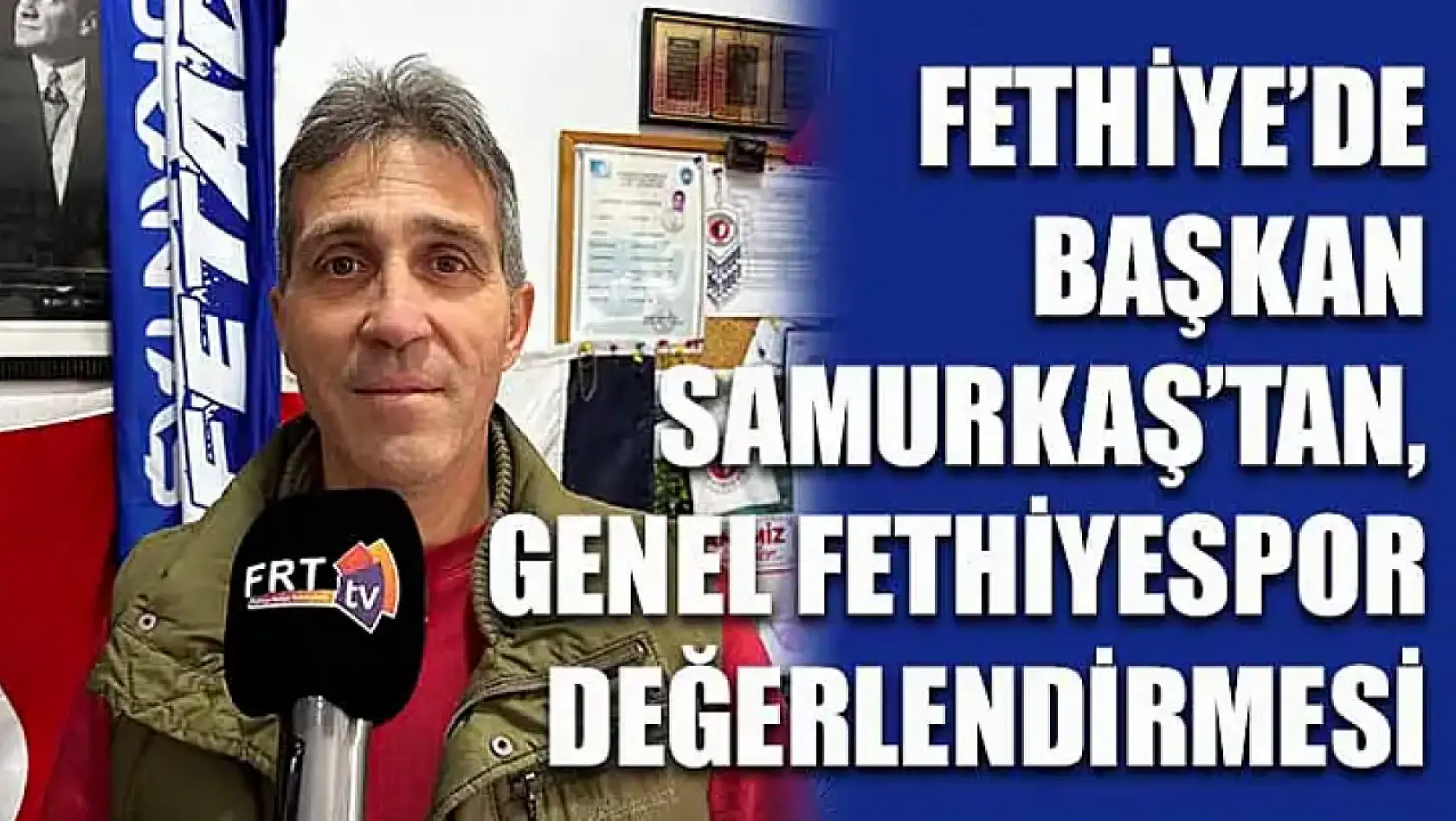 Fethiye'de Başkan Samurkaş'tan, Genel Fethiyespor Değerlendirmesi