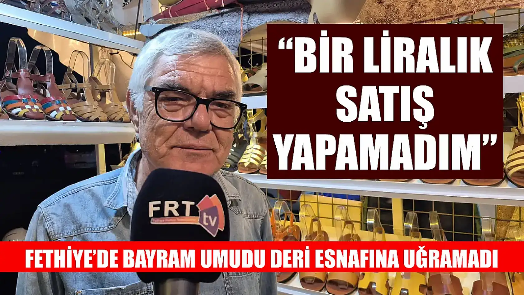Fethiye'de bayram umudu deri esnafına uğramadı: 'Bir liralık satış yapamadım'