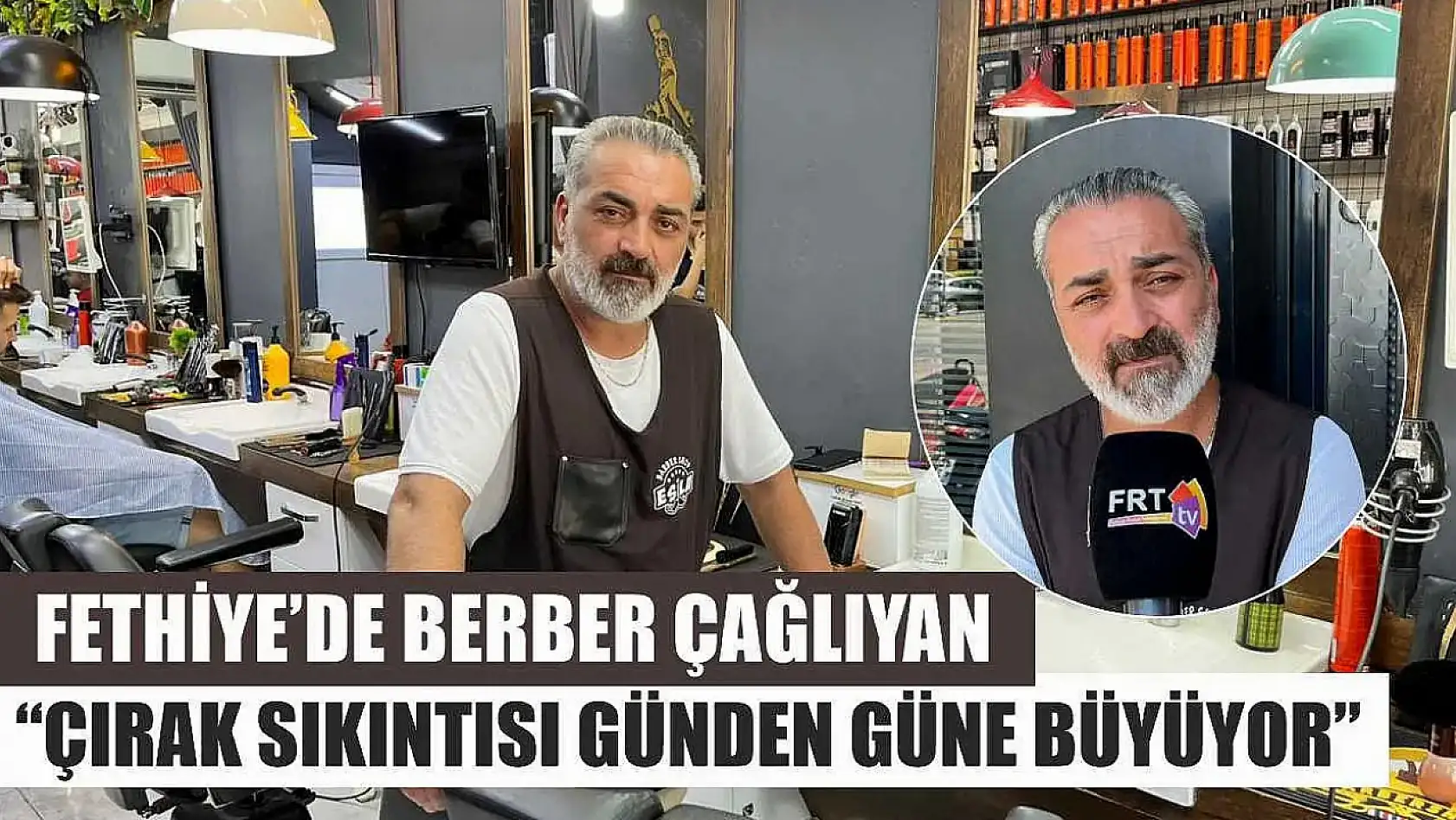 Fethiye'de Berber Çağlıyan: 'Çırak Sıkıntısı Günden Güne Büyüyor'